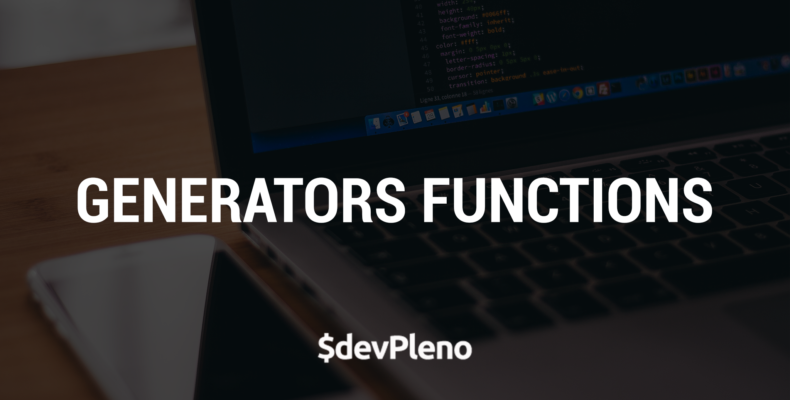 Generators: O que há "por baixo dos panos"